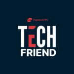 Introducing Tech Friend, ExpressVPN’s advice column